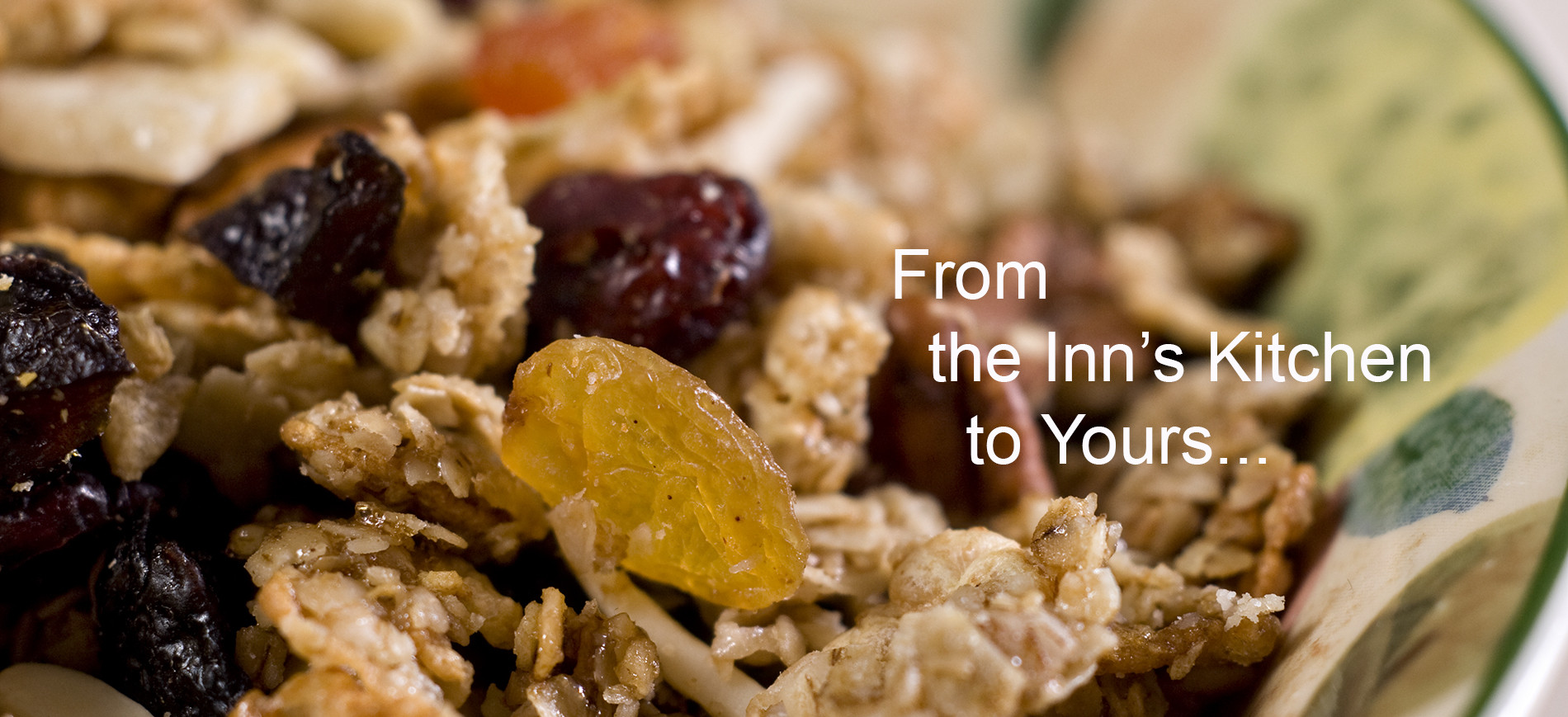 Bowl of granola Text: From the Inn's Kitchen to Yours